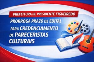 Prefeitura de Presidente Figueiredo divulga edital de pareceristas culturais com prazo prorrogado